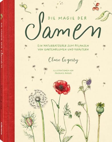 Die Magie der Samen: Der Naturfreund Ratgeber für das ziehen von Gartenblumen und Kräutern aus Samen von Librero b.v.