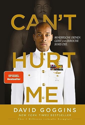 Can't Hurt Me: Beherrsche deinen Geist und erreiche jedes Ziel. Deutsche Ausgabe. Über 5 Millionen verkaufte Exemplare weltweit