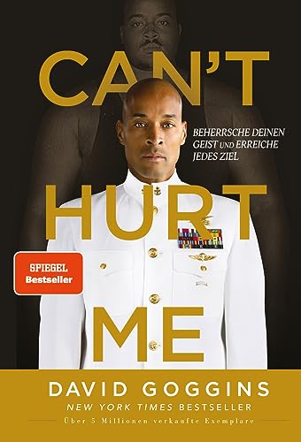 Can't Hurt Me: Beherrsche deinen Geist und erreiche jedes Ziel. Deutsche Ausgabe. Über 5 Millionen verkaufte Exemplare weltweit