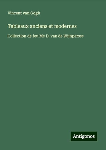 Tableaux anciens et modernes: Collection de feu Me D. van de Wijnpersse von Antigonos Verlag
