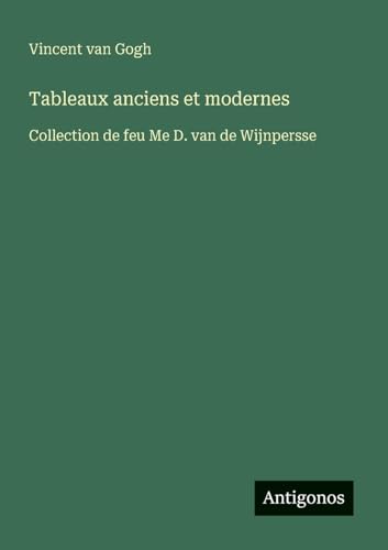 Tableaux anciens et modernes: Collection de feu Me D. van de Wijnpersse von Antigonos Verlag