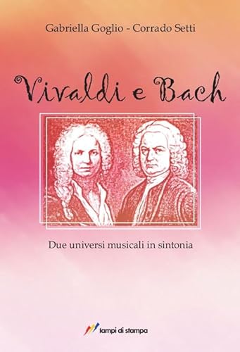 Vivaldi e Bach. Due universi musicali in sintonia (Itinerari musicali)