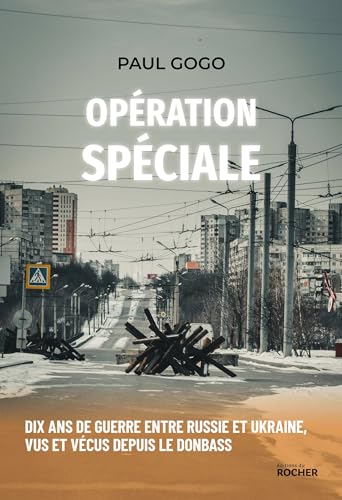 Opération spéciale: Dix ans de guerre entre Russie et Ukraine, vus et vécus depuis le Donbass von DU ROCHER