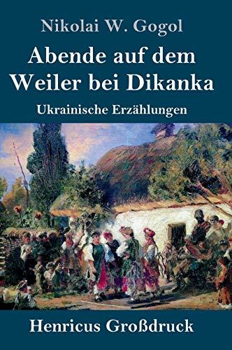 Abende auf dem Weiler bei Dikanka (Großdruck): Ukrainische Erzählungen