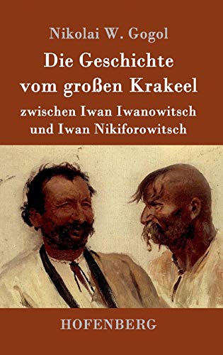 Die Geschichte vom großen Krakeel zwischen Iwan Iwanowitsch und Iwan Nikiforowitsch Die Geschichte vom großen Krakeel zwischen Iwan Iwanowitsch und Iwan Nikiforowitsch