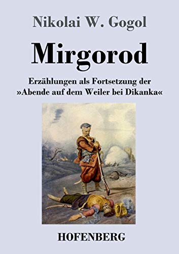 Mirgorod: Erzählungen als Fortsetzung der »Abende auf dem Weiler bei Dikanka« von Hofenberg