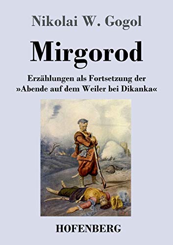 Mirgorod: Erzählungen als Fortsetzung der »Abende auf dem Weiler bei Dikanka« von Hofenberg