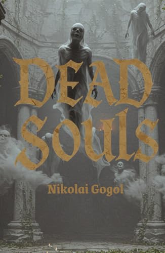 Dead Souls: A Darkly Comic Journey Through the Absurdities of Russian Society Dead Souls: A Darkly Comic Journey Through the Absurdities of Russian Society von Independently published