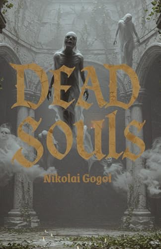 Dead Souls: A Darkly Comic Journey Through the Absurdities of Russian Society Dead Souls: A Darkly Comic Journey Through the Absurdities of Russian Society von Independently published