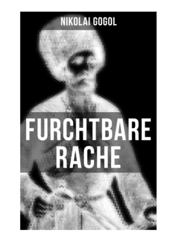 Furchtbare Rache: Eine verzweigte Rachegeschichte aus der Welt der Kosaken (Gruselklassiker)