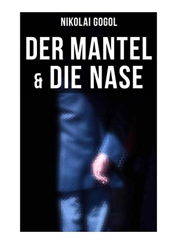Nikolai Gogol: Der Mantel & Die Nase Nikolai Gogol: Der Mantel & Die Nase von Musaicum Books