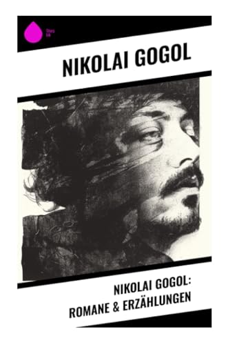Nikolai Gogol: Romane & Erzählungen von Sharp Ink