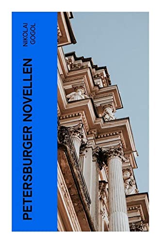 Petersburger Novellen: Die Erzählungen des verfremdeter: Die Nase + Das Porträt + Der Mantel + Der Newskij-Prospekt + Aufzeichnungen eines Wahnsinnigen Petersburger Novellen: Die Erzählungen des verfremdeter: Die Nase + Das Porträt + Der Mantel + Der Newskij-Prospekt + Aufzeichnungen eines Wahnsinnigen von e-artnow