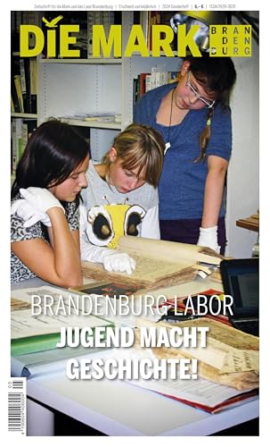 Brandenburg Labor: Jugend macht Geschichte! (Die Mark Brandenburg) von Ammian Verlag