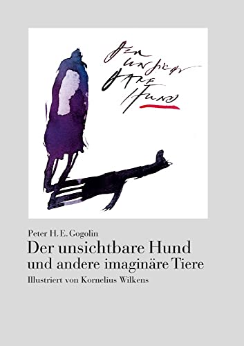 Der unsichtbare Hund und andere imaginäre Tiere: Illustriert von Kornelius Wilkens von Kulturmaschinen Verlag