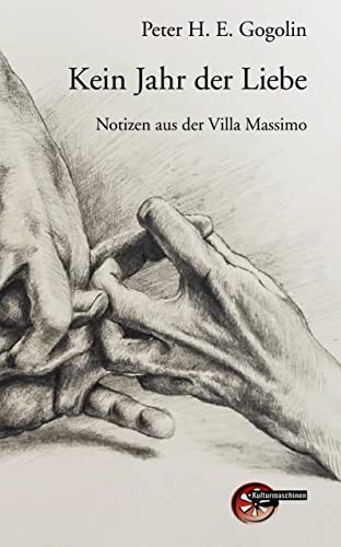 Kein Jahr der Liebe: Notizen aus der Villa Massimo von Kulturmaschinen Verlag