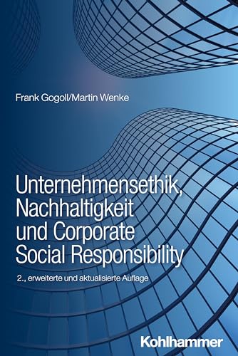 Unternehmensethik, Nachhaltigkeit und Corporate Social Responsibility: Instrumente zur systematischen Einführung eines Verantwortungsmanagements in Unternehmen (BWL Bachelor Basics)