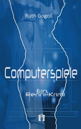 Computerspiele: Ein Renni-Krimi (Renni-und-Monika-Krimis, Band 1)