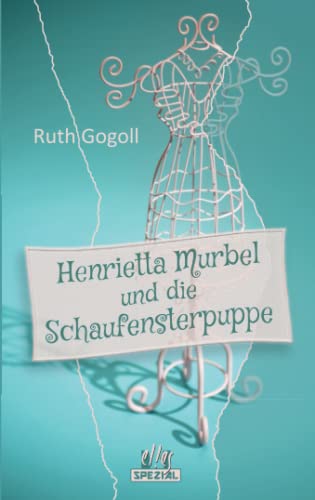 Henrietta Murbel und die Schaufensterpuppe: Kriminalroman: Cosy-Krimi