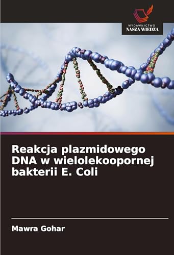 Reakcja plazmidowego DNA w wielolekoopornej bakterii E. Coli: DE von Wydawnictwo Nasza Wiedza