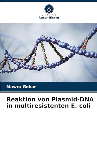 Reaktion von Plasmid-DNA in multiresistenten E. coli: DE von Verlag Unser Wissen