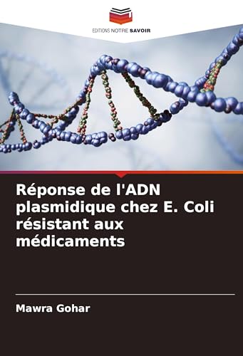 Réponse de l'ADN plasmidique chez E. Coli résistant aux médicaments von Editions Notre Savoir