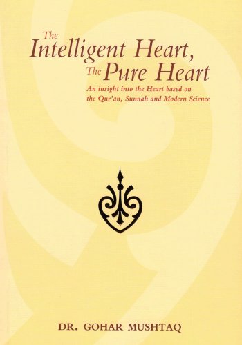 The Intelligent Heart, the Pure Heart: An Insight into the Heart Based on the Qur'an, Sunnah and Modern Science