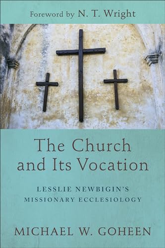 Church and Its Vocation: Lesslie Newbigin's Missionary Ecclesiology