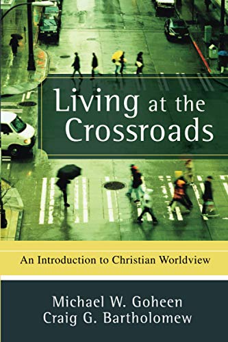 Living at the Crossroads: An Introduction to Christian Worldview von Baker Academic
