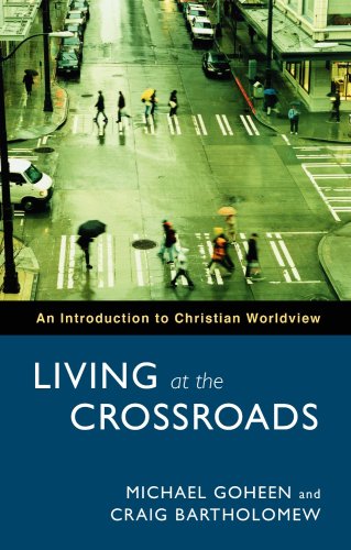 Living at the Crossroads: An Introduction to Christian Worldview
