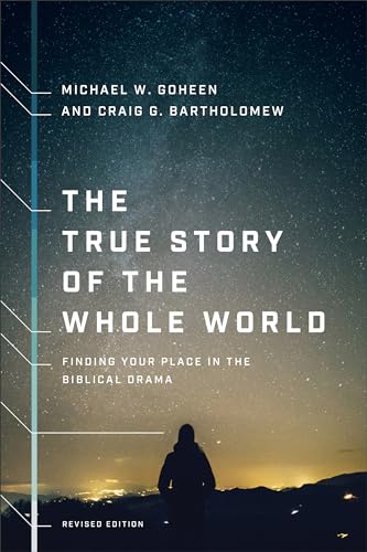The True Story of the Whole World: Finding Your Place in the Biblical Drama