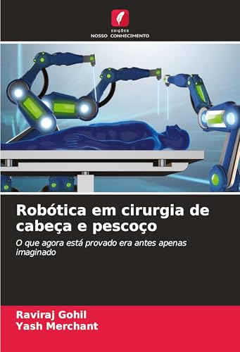 Robótica em cirurgia de cabeça e pescoço: O que agora está provado era antes apenas imaginado von Edições Nosso Conhecimento