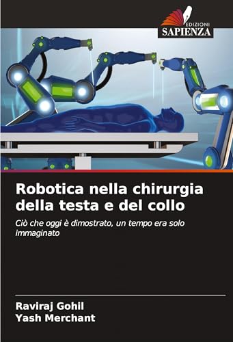 Robotica nella chirurgia della testa e del collo: Ciò che oggi è dimostrato, un tempo era solo immaginato von Edizioni Sapienza