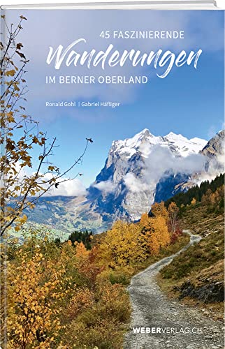 45 faszinierende Wanderungen im Berner Oberland von Weber Verlag