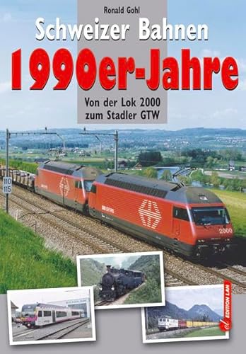 Schweizer Bahnen 1990er-Jahre: Von der Lok 2000 zum Stadler GTW