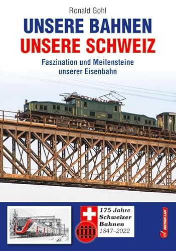 Unsere Bahnen - unsere Schweiz: Faszination und Meilensteine unserer Eisenbahn