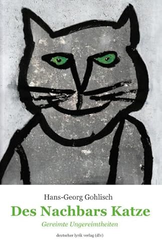 Des Nachbars Katze: Gereimte Ungereimtheiten (deutscher lyrik verlag)