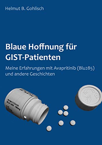 Blaue Hoffnung für GIST-Patienten: Meine Erfahrungen mit Avapritinib (BLU285) von Books on Demand GmbH