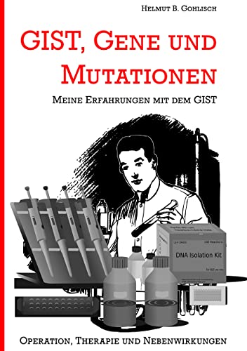 GIST, Gene und Mutationen: Erfahrungen mit dem und Hintergründe zum gastrointestinalen Stromatumor GIST, Gene und Mutationen: Erfahrungen mit dem und Hintergründe zum gastrointestinalen Stromatumor
