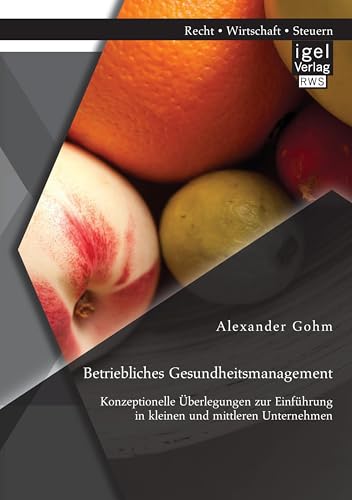 Betriebliches Gesundheitsmanagement: Konzeptionelle Überlegungen zur Einführung in kleinen und mittleren Unternehmen Betriebliches Gesundheitsmanagement: Konzeptionelle Überlegungen zur Einführung in kleinen und mittleren Unternehmen von Igel Verlag