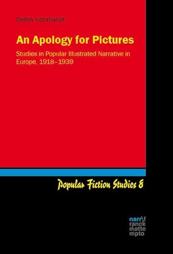 An Apology for Pictures: Studies in Popular Illustrated Narrative in Europe, 1918–1939 (Popular Fiction Studies) von Narr Francke Attempto