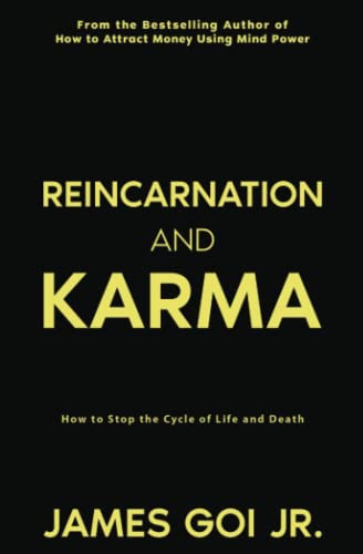 Reincarnation and Karma: How to Stop the Cycle of Life and Death Reincarnation and Karma: How to Stop the Cycle of Life and Death von James Goi Jr.