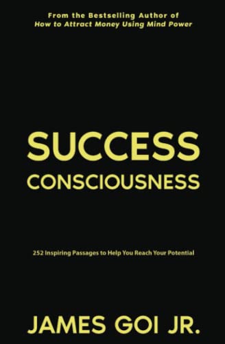 Success Consciousness: 252 Inspiring Passages to Help You Reach Your Potential Success Consciousness: 252 Inspiring Passages to Help You Reach Your Potential von James Goi Jr.