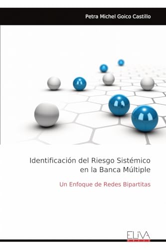 Identificación del Riesgo Sistémico en la Banca Múltiple: Un Enfoque de Redes Bipartitas von Eliva Press