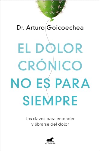 El dolor crónico no es para siempre: Las claves para entender y librarse del dolor (Vergara)