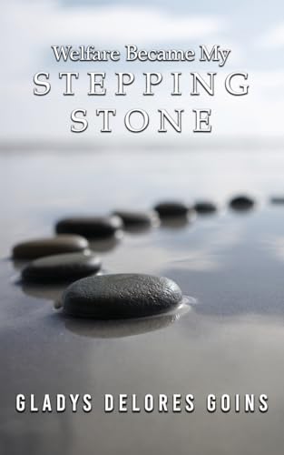Welfare Became My Stepping Stone Welfare Became My Stepping Stone von Authors' Tranquility Press