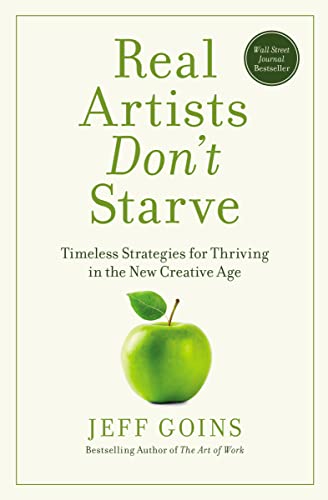 Real Artists Don't Starve: Timeless Strategies for Thriving in the New Creative Age von Thomas Nelson