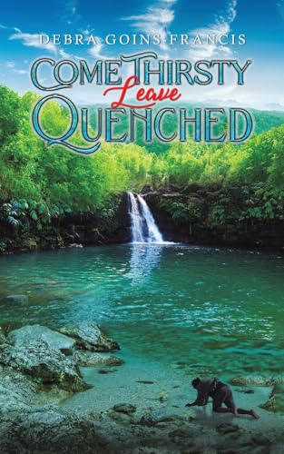 Come Thirsty: Leave Quenched von Austin Macauley