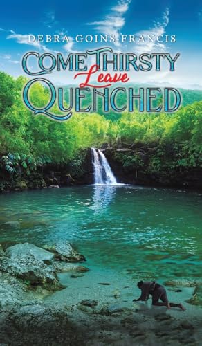 Come Thirsty: Leave Quenched von Austin Macauley