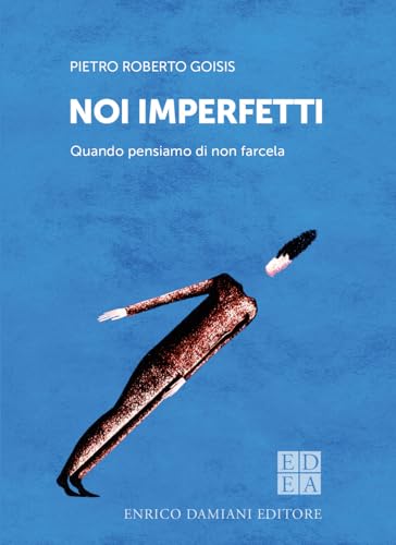 Noi imperfetti. Quando pensiamo di non farcela (Logiche) von ED-Enrico Damiani Editore